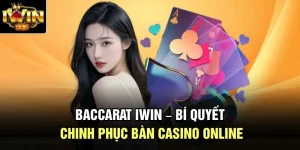 Baccarat Iwin – Bí Quyết Chinh Phục Bàn Casino Online