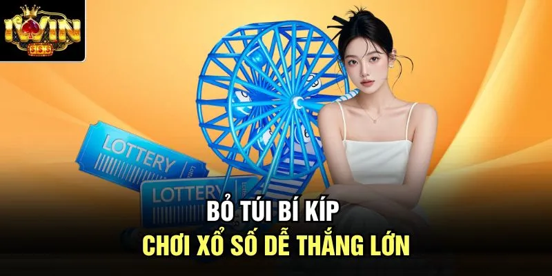 Bỏ túi bí kíp chơi xổ số dễ thắng lớn