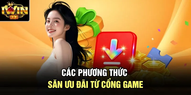 Các phương thức săn ưu đãi từ cổng game