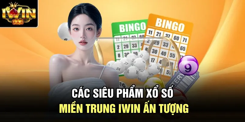 Các siêu phẩm xổ số miền Trung Iwin ấn tượng