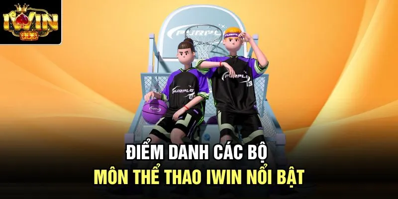 Điểm danh các bộ môn thể thao Iwin nổi bật
