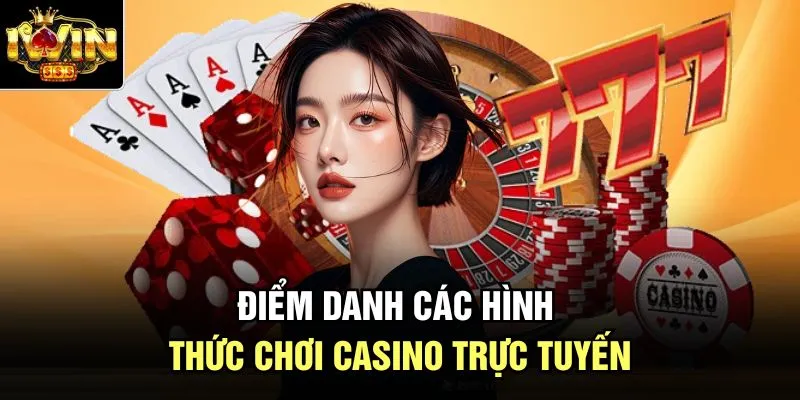 Điểm danh các hình thức chơi casino trực tuyến