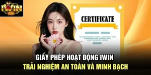 Giấy Phép Hoạt Động Iwin - Trải Nghiệm An Toàn Và Minh Bạch 