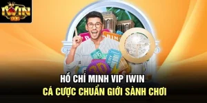 Hồ Chí Minh Vip Iwin – Cá Cược Chuẩn Giới Sành Chơi