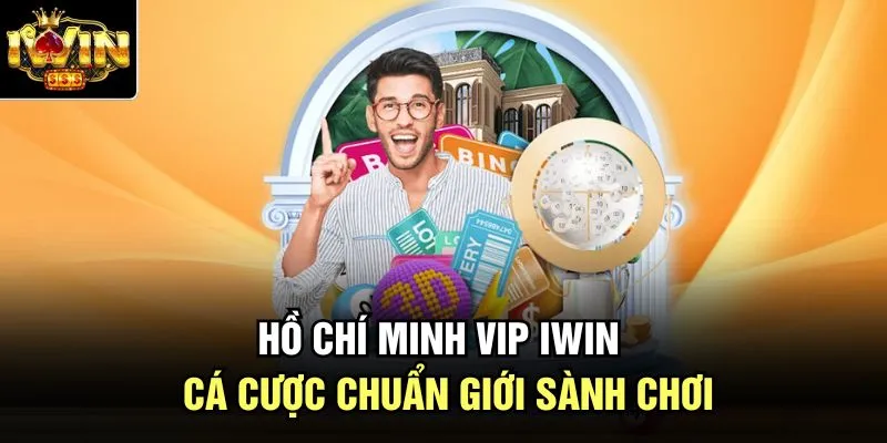 Hồ Chí Minh Vip Iwin – Cá Cược Chuẩn Giới Sành Chơi