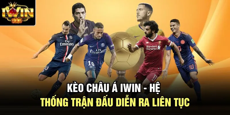 Kèo Châu Á Iwin - Hệ Thống Trận Đấu Diễn Ra Liên Tục
