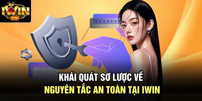Khái quát sơ lược về nguyên tắc an toàn tại Iwin