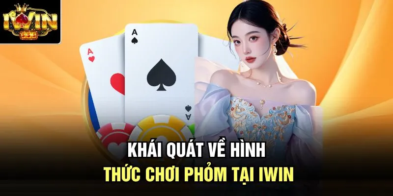 Khái quát về hình thức chơi phỏm tại Iwin