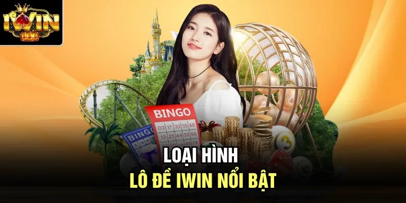 Loại hình lô đề Iwin nổi bật