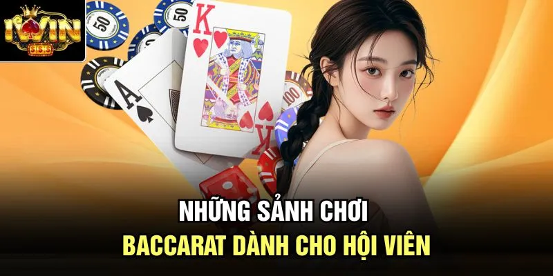 Những sảnh chơi baccarat dành cho hội viên