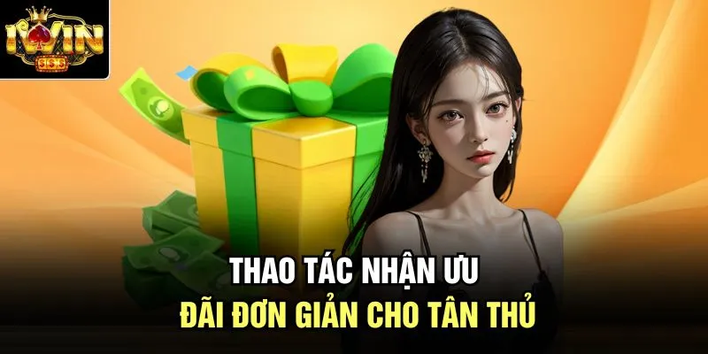 Thao tác nhận ưu đãi đơn giản cho tân thủ