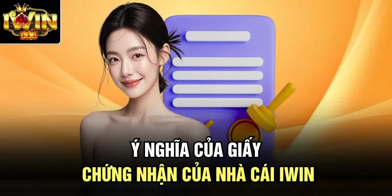 Ý nghĩa của giấy chứng nhận của nhà cái Iwin